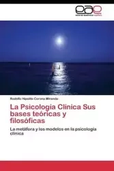 La Psicología Clínica Sus bases teóricas y filosóficas - Miranda Rodolfo Hipolito Corona