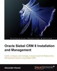Oracle Siebel Crm 8 Installation and Management - Alexander Hansal