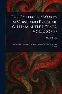 The Collected Works in Verse and Prose of William Butler Yeats, Vol. 2 (of 8) - Yeats W. B. (William Butler)