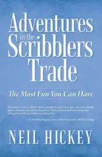 Adventures in the Scribblers Trade - Neil Hickey