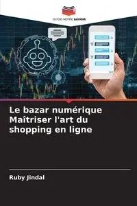 Le bazar numérique Maîtriser l'art du shopping en ligne - Ruby Jindal