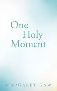 One Holy Moment - Margaret Gaw