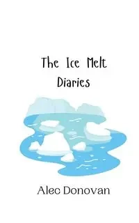 The Ice Melt Diaries - Donovan Alec