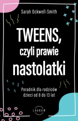 Tweens, czyli prawie nastolatki. Poradnik dla rodziców dzieci od 8 do13 lat - Sarah Ockwell-Smith