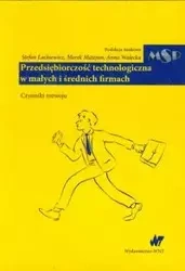 Przedsiębiorczość technologiczna w małych i średnich firmach - Lachiewicz Stefan, Matejun Marek, Walecka Anna