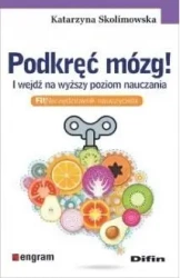 Podkręć mózg! I wejdź na wyższy poziom nauczania - Katarzyna Skolimowska