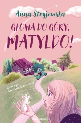Głowa do góry, Matyldo! - Anna Stryjewska