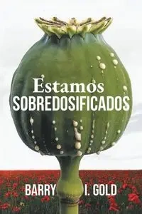 Estamos Sobredosificados - Barry I. Gold