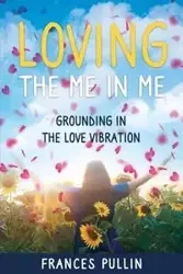 Loving the Me in Me - Frances Pullin