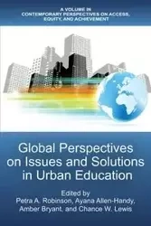 Global Perspectives on Issues and Solutions in Urban Education - Robinson Petra A.
