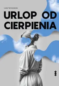 Urlop od cierpienia - Luiza Tarnowiecka