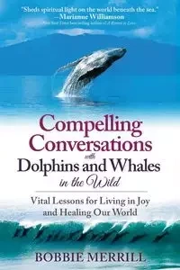 Compelling Conversations with Dolphins and Whales in the Wild - Merrill Bobbie