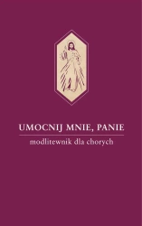 Umocnij mnie, Panie. Modlitewnik dla chorych - ks. Waldemar Hanas