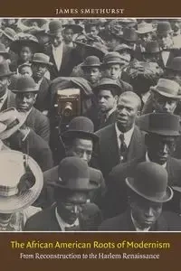 The African American Roots of Modernism - James Smethurst