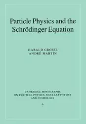 Particle Physics and the Schr Dinger Equation - Grosse Harald
