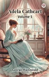 Adela Cathcart  Volume 1 - George MacDonald