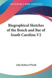 Biographical Sketches of the Bench and Bar of South Carolina V2 - John O'Neall Belton