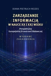 Zarządzanie informacją w nauce XX i XXI wieku. Perspektywa Europejskiej Przestrzeni Badawczej. Wybrane zagadnienia - Diana Pietruch-Reizes