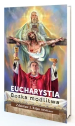 Eucharystia. Boska modlitwa - o. Zdzisław Kijas OFMConv