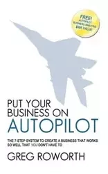 Put Your Business on Autopilot - Greg Roworth