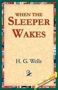 When the Sleeper Wakes - Wells H. G.