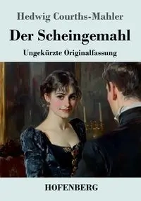 Der Scheingemahl - Hedwig Courths-Mahler