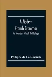 A Modern French Grammar - Rochelle de La Philippe