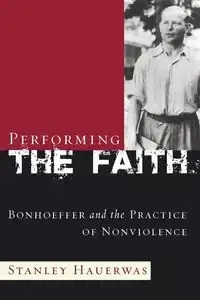 Performing the Faith - Stanley Hauerwas