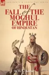 The Fall of the Moghul Empire of Hindustan - Keene H. G.