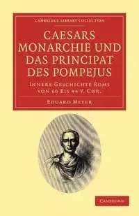 Caesars Monarchie Und Das Principat Des Pompejus - Meyer Eduard