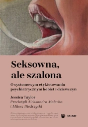 Seksowna, ale szalona. O systemowym etykietowaniu psychiatrycznym kobiet i dziewczyn - Jessica Taylor