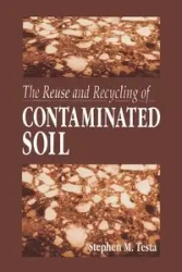 The Reuse and Recycling of Contaminated Soil - Stephen M. Testa