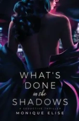 What's Done in the Shadows - Elise Monique