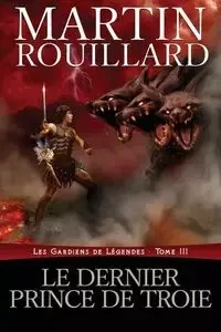 Le dernier prince de Troie - Martin Rouillard