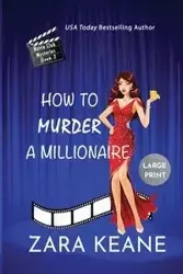 How to Murder a Millionaire (Movie Club Mysteries, Book 3) - Keane Zara