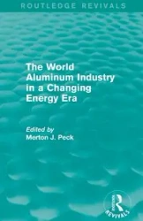 The World Aluminum Industry in a Changing Energy Era - Peck Merton J.