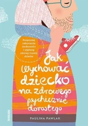 Jak wychować dziecko na zdrowego psychicznie... - Paulina Pawlak