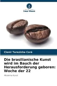 Die brasilianische Kunst wird im Bauch der Herausforderung geboren - Corá Clenir Terezinha
