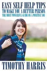 Easy Self Help Tips to Make You a Better Person - Harris Timothy