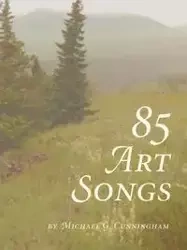 85 Art Songs - Michael G. Cunningham