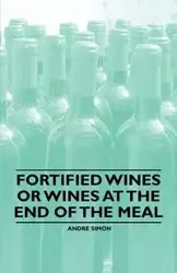 Fortified Wines or Wines at the End of the Meal - Simon Andre