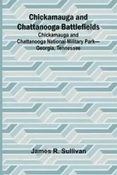 Chickamauga and Chattanooga Battlefields; Chickamauga and Chattanooga National Military Park-Georgia, Tennessee - R. James Sullivan
