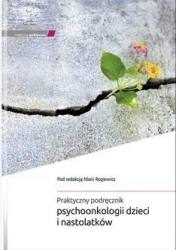 Praktyczny podręcznik psychoonkologii dzieci.. - Maria Rogiewicz