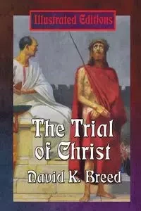 The Trial of Christ - David K. Breed