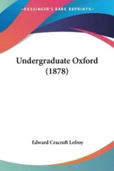 Undergraduate Oxford (1878) - Edward Lefroy Cracroft