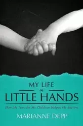 My Life in Little Hands - Marianne Depp