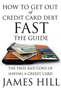 How to Get Out of Credit Card Debt Fast - The Guide - James Hill