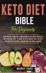 Keto Diet Bible (For Beginners) - Evans Magnus