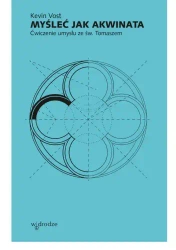 Myśleć jak Akwinata. Ćwiczenie umysłu ze św. Tomaszem - Kevin Vost