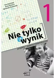 Matematyka. GIM kl. 1. Nie tylko wynik. Projekty i...  2009 - Ewa Karlińska, Anna Kotwica, Agnieszka Kozłowska